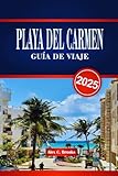 PLAYA DEL CARMEN GUÍA DE VIAJE 2025: Descubra playas vibrantes, un rico patrimonio maya y una emocionante vida nocturna con consejos prácticos para experimentar la costa caribeña de México.