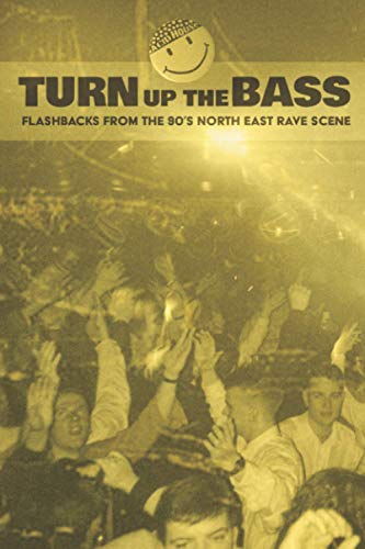 Turn Up The Bass: Flashbacks from the 90's North-East Rave scene