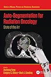 Auto-Segmentation for Radiation Oncology: State of the Art (Series in Medical Physics and Biomedical...