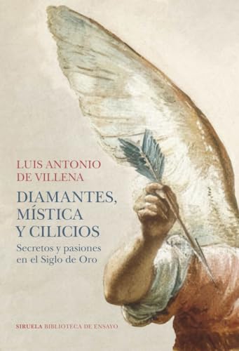 Diamantes, mística y cilicios: Secretos y pasiones en el Siglo de Oro (Biblioteca de Ensayo / Serie mayor)