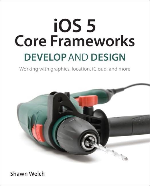 Buy iOS 5 Core Frameworks: Develop and Design: Working with graphics, location, iCloud, and more — BookShops.in