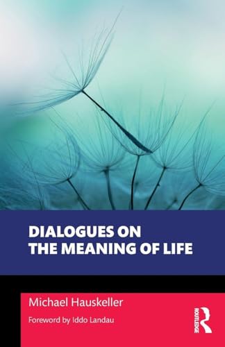Dialogues On The Meaning Of Life (Philosophical Dialogues On Contemporary Problems)