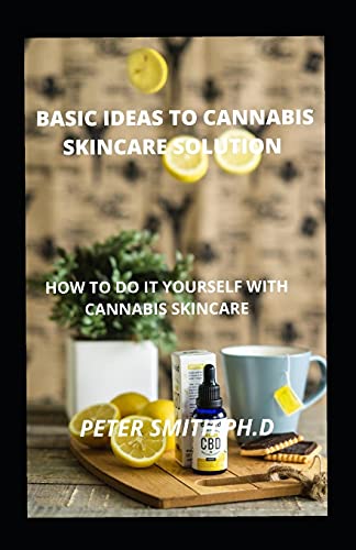Basic Ideas To Cannabis Skincare Solution: Steps To Do It Yourself With Cannabis Skincare