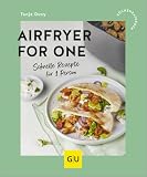 Airfryer for One: Schnelle Rezepte für Singles – Gesund & lecker mit dem Airfryer