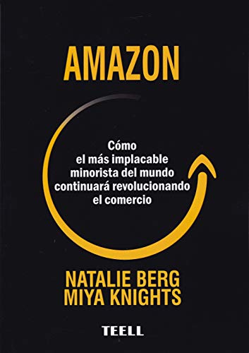 Amazon: Cómo el más implacable minorista del mundo continuará revolucionando el comercio (SIN ...