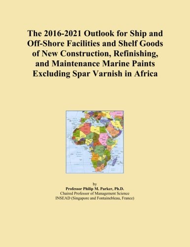 The 2016-2021 Outlook for Ship and Off-Shore Facilities and Shelf Goods of New Construction, Refinishing, and Maintenance Marine Paints Excluding Spar Varnish in Africa