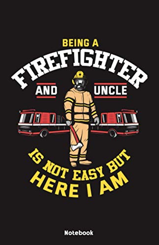 Being a Firefighter and Uncle is not easy but here I am Notebook: Notebook 5,5x8,5