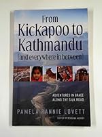 From Kickapoo to Kathmandu (and Everywhere in Between) : Adventures of Grace on the Silk Road 1737945304 Book Cover