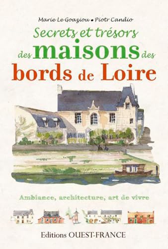 Secrets et trésors des maisons des Bords de Loire