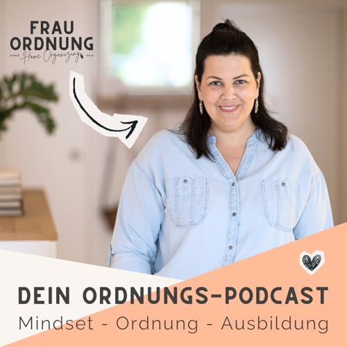 Couverture de Ordnung - Mindset - Ausbildung | Dein Podcast mit FRAU ORDNUNG