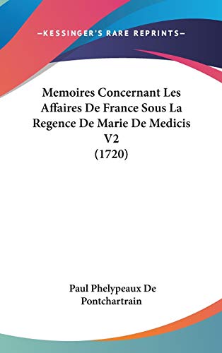 Memoires Concernant Les Affaires De France Sous La Regence De Marie De Medicis V2 (1720) (French Edition)