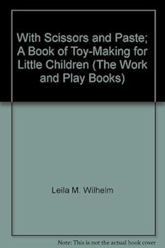 Hardcover With Scissors and Paste; A Book of Toy-Making for Little Children (The Work and Play Books) Book