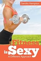 Fitness Is Sexy: A Different Approach 1635010462 Book Cover