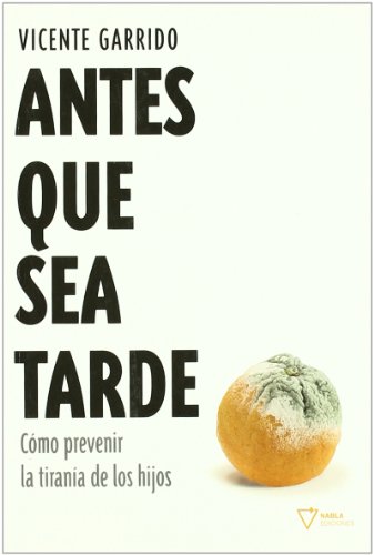 Portada de Antes Que Sea Tarde: Como Prevenir la Tirania de los Hijos