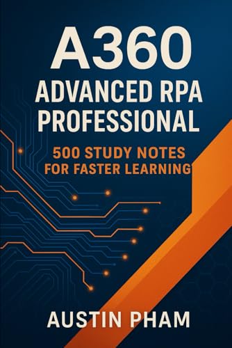 A360 Advanced RPA Professional: 500 Study Notes for Faster Learning cover