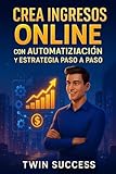 Negocios Digitales Inteligentes: Crea Ingresos Online con Automatización y Estrategia Paso a Paso