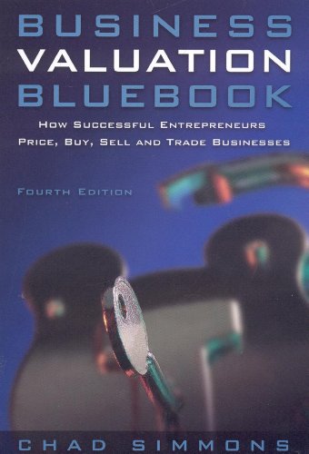 Business Valuation Bluebook: How Successful Entrepeneurs Price, Buy, Sell And Trade Businesses (Business Valuation Bluebook: How Successful Entrepreneurs) #TOP1