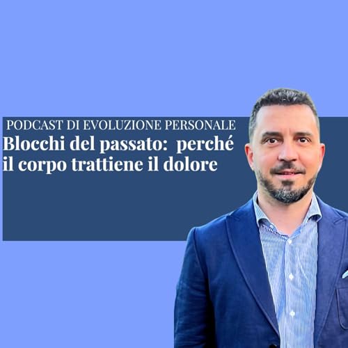 Episodio 368 - Blocchi del passato: perch&eacute; il corpo trattiene il dolore (cos'&egrave; il dolore?)