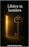 Libère ta lumière (French Edition)