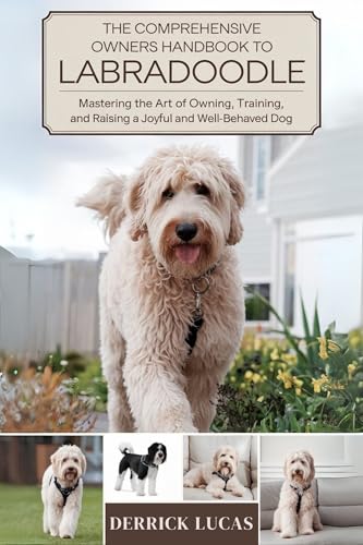 Image of The Comprehensive Owners Handbook To Labradoodle: Mastering The Art Of Owning, Training, and Raising a Joyful and Well-Behaved Dog