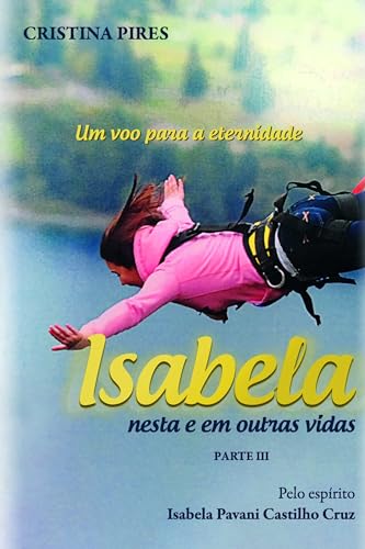 Isabela – Nesta e em outras vidas: Parte III: um voo para a eternidade
