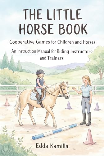The Little Horse Book: Cooperative Games for Children and Horses