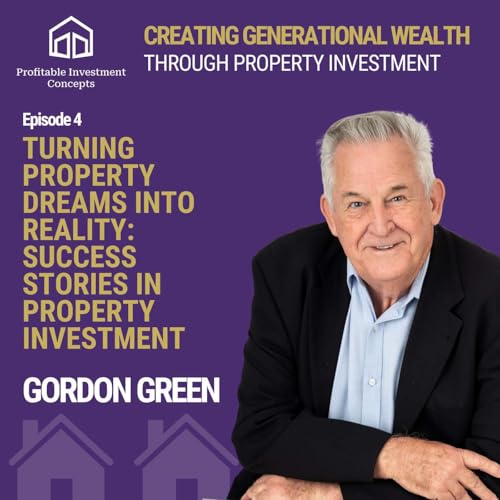 EP4: Turning Property Dreams into Reality: Success Stories in Property Investment