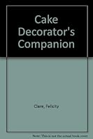 Cake Decorator's Companion 0951016202 Book Cover