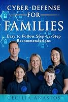 Cyber Defense for Families: Easy to Follow Step by Step Guide B0F5WQYGHT Book Cover