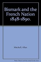 Bismark and the French Nation 1848-1890. B000JLHJCM Book Cover