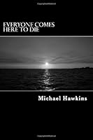 Everyone Comes Here To Die 1484851803 Book Cover