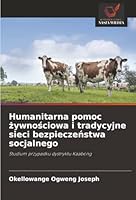 Humanitarna pomoc zywnosciowa i tradycyjne sieci bezpieczenstwa socjalnego: Studium przypadku dystryktu Kaabong (Polish Edition) 6206803627 Book Cover