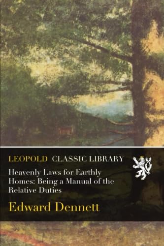 Heavenly Laws for Earthly Homes: Being a Manual of the Relative Duties