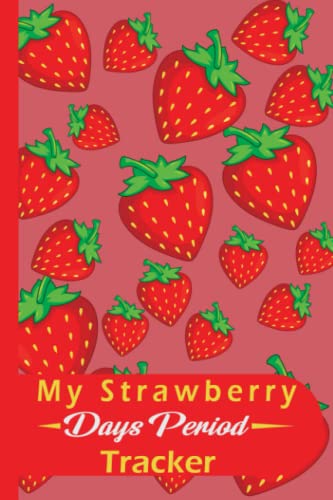 My Strawberry Days Period Tracker Journal: Period Tracker Journal, Period Log Book & Menstrual Cycle Tracker for young girls women and teens to ... notebook Diary ( period tracker journal)