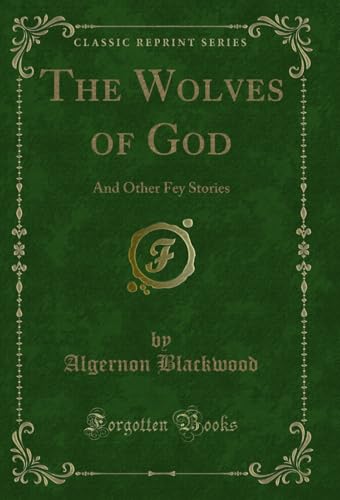 The Wolves of God: And Other Fey Stories (Classic Reprint) (English Edition)