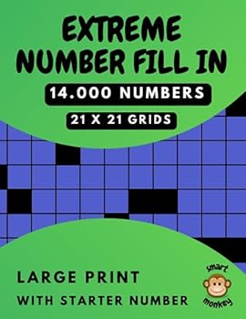 Extreme Number Fill in Puzzle Book for Adults: 100 Large Print Fill-Ins Puzzles with 14.000 Numbers to Fit into 21x21 Grids