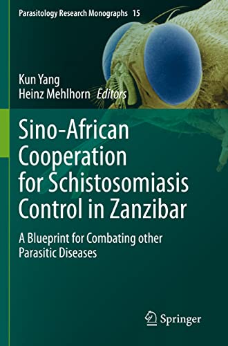 Sino-African Cooperation for Schistosomiasis Control in Zanzibar: A Blueprint for Combating other Parasitic Diseases (Parasitology Research Monographs)