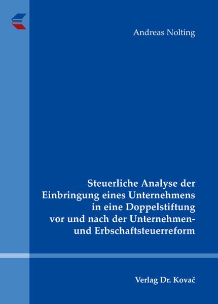 Steuerliche Analyse der Einbringung eines Unternehmens in eine Doppelstiftung vor und nach der Unternehmen- und Erbschaftsteuerreform (Betriebswirtschaftliche Steuerlehre in Forschung und Praxis)