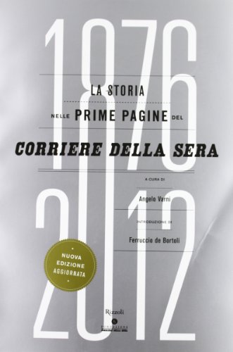 La storia nelle prime pagine del Corriere della Sera (1876-2012). Ediz. illustrata