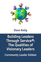 Building Leaders Through Service: The Qualities of Visionary Leaders: Community Leader Edition B0C63W8233 Book Cover