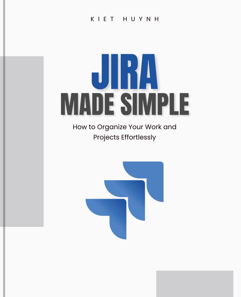 Jira Made Simple: How to Organize Your Work and Projects Effortlessly