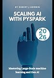 Scaling AI with PySpark: Mastering large-scale machine learning and Gen AI