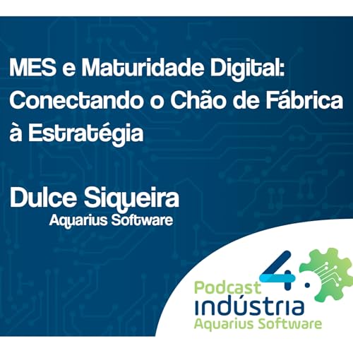 MES e Maturidade Digital: Conectando o Ch&atilde;o de F&aacute;brica &agrave; Estrat&eacute;gia