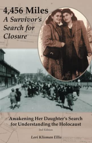 4,456 Miles: A Survivor’s Search for Closure: Awakening Her Daughter’s Search for Understanding the Holocaust