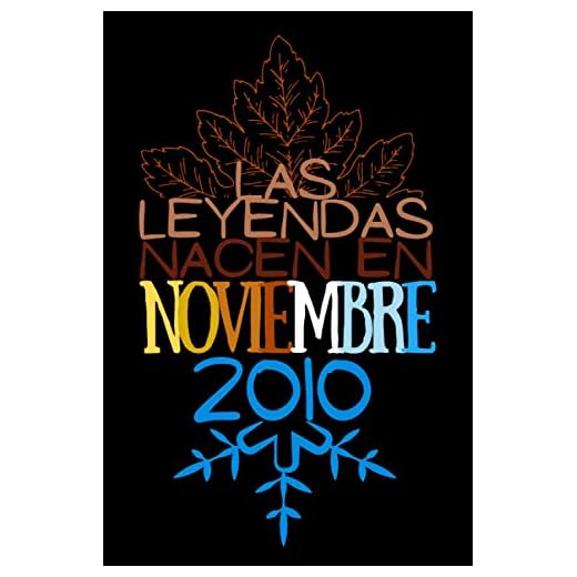 Las Leyendas nacen en Noviembre 2010: Regalo de cumpleaños para mujeres y hombres de 10 años, regalos aniversario papa, mama / Diario, cuaderno de notas, apuntes o agenda, bloc de notas