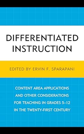 Differentiated Instruction: Content Area Applications and Other Considerations for Teaching in Grades 5-12 in the Twenty-First Century Differentiated Instruction: Content Area Applications and Other Considerations for Teaching in Grades 5-12 in the Twenty-First Century book cover