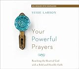 Your Powerful Prayers: Reaching the Heart of God with a Bold and Humble Faith