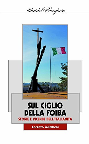 Sul Ciglio Della Foiba. Storie E Vicende Dell'italianità