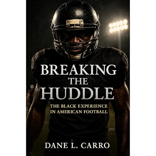 Breaking the Huddle: The Black Experience in American Football Audiolibro Por Dane L. Carro arte de portada
