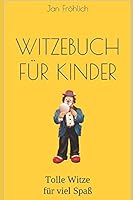 Witzebuch F?r Kinder : Tolle Witze F?r Viel Spa? 197689591X Book Cover
